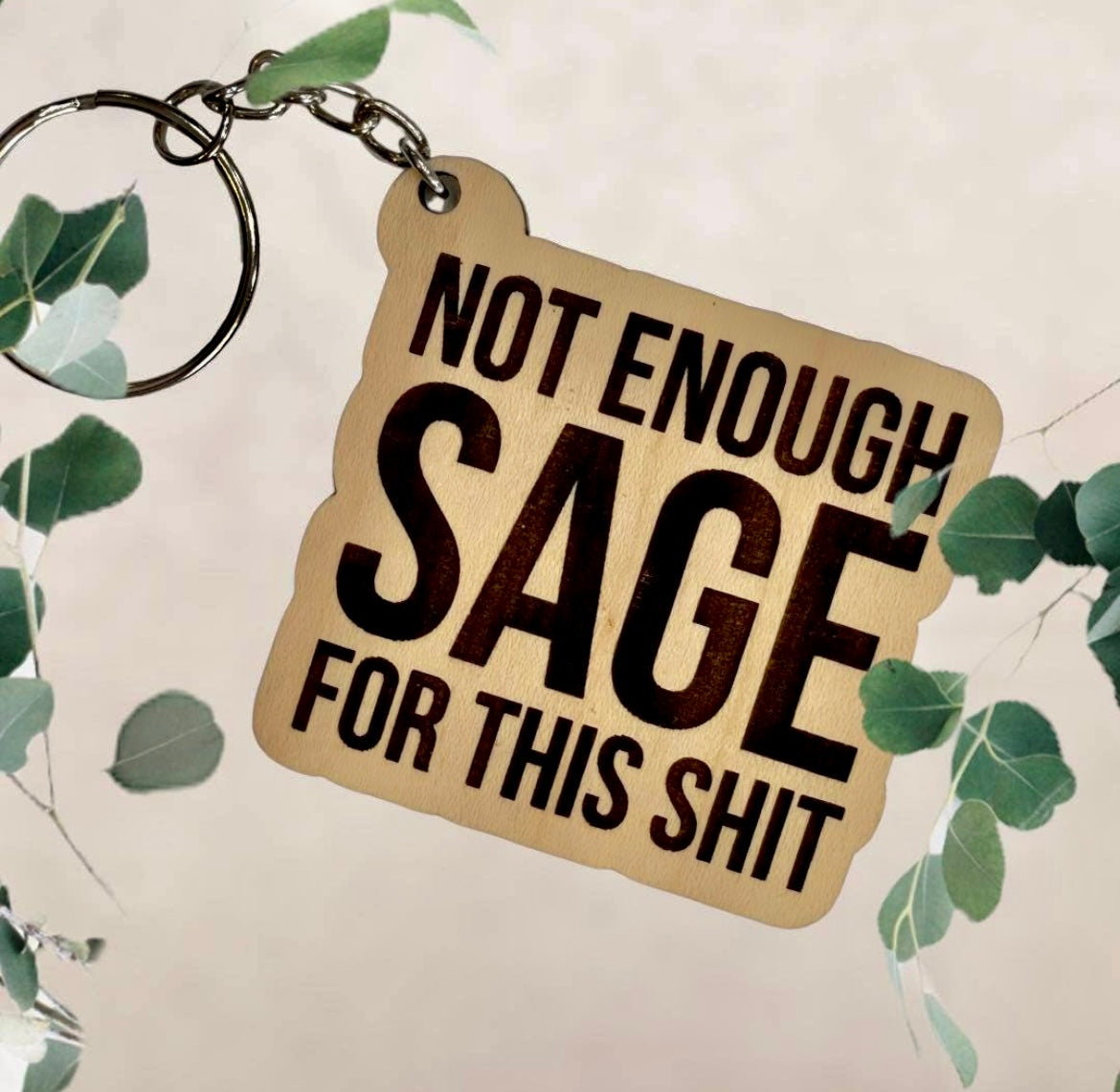 Not enough Sage for this S*** Wooden Keychain